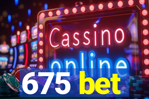 675 bet